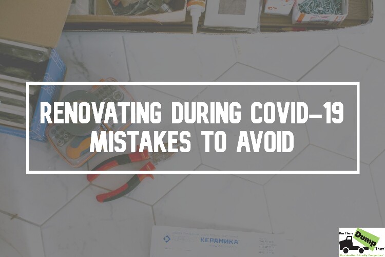 Renovating During COVID-19: Mistakes to Avoid