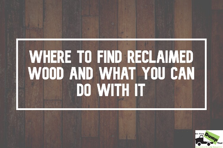 How to Find Reclaimed Wood and What You Can Do With It
